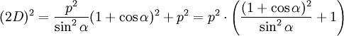 (2D)ˆ2 = \frac{pˆ2}{\sinˆ2 \alpha}(1+ \cos \alpha)ˆ2 + pˆ2
= pˆ2 \cdot \left ( \frac{(1 + \cos \alpha)ˆ2}{\sinˆ2 \alpha} + 1\right )